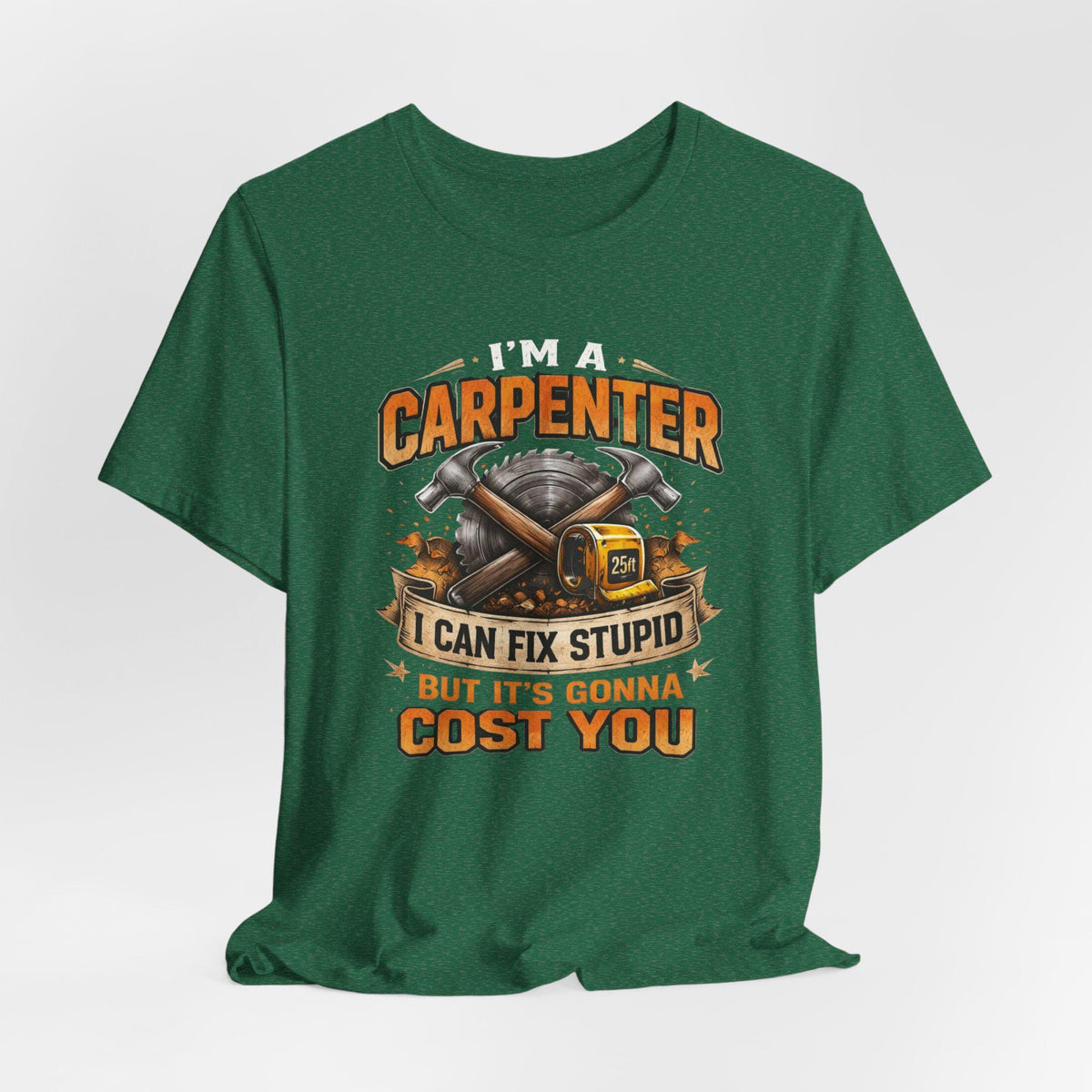 I'm a Carpenter I Can Fix Stupid Tee | Carpenter T-Shirt, Toolbox Graphic