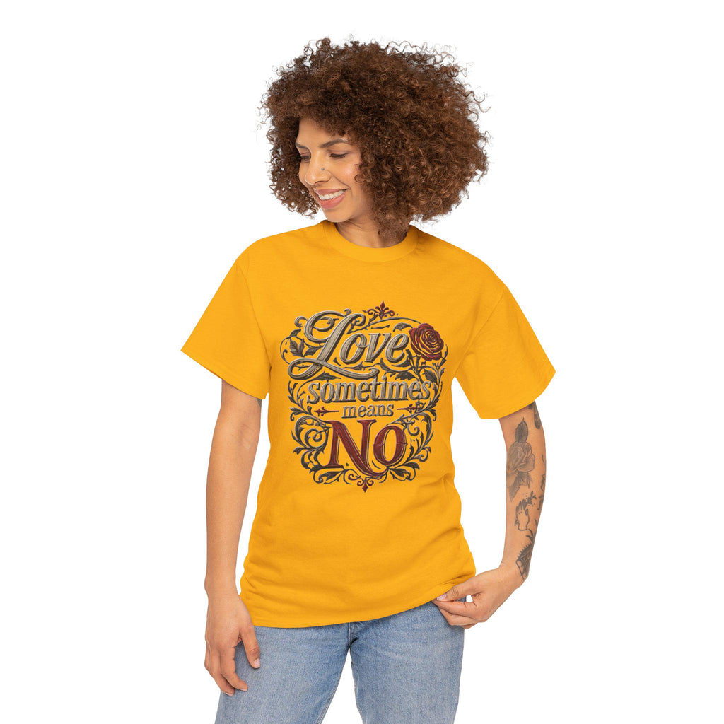 Love Sometimes Means No T-Shirt | Script Rose Illustration Slogan Tee