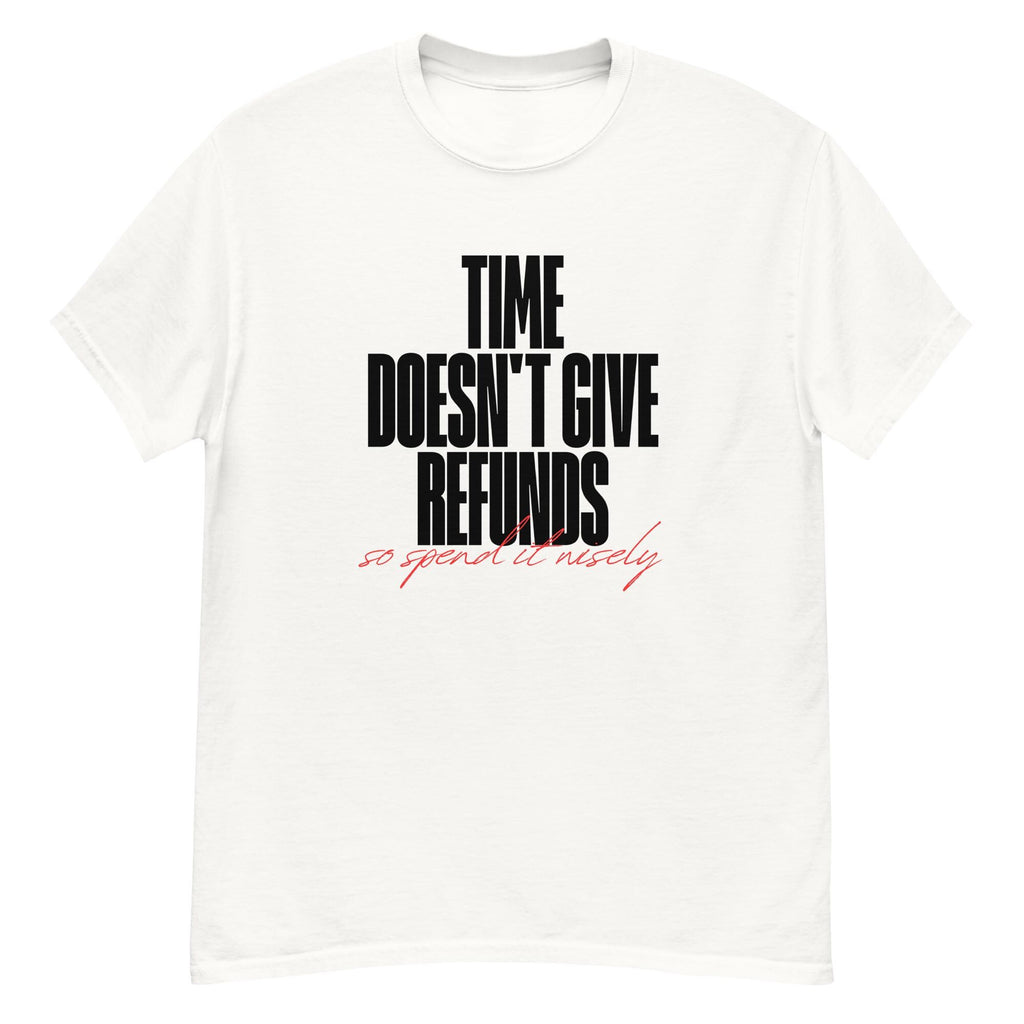 Time doesn't give refunds. Unisex classic tee.