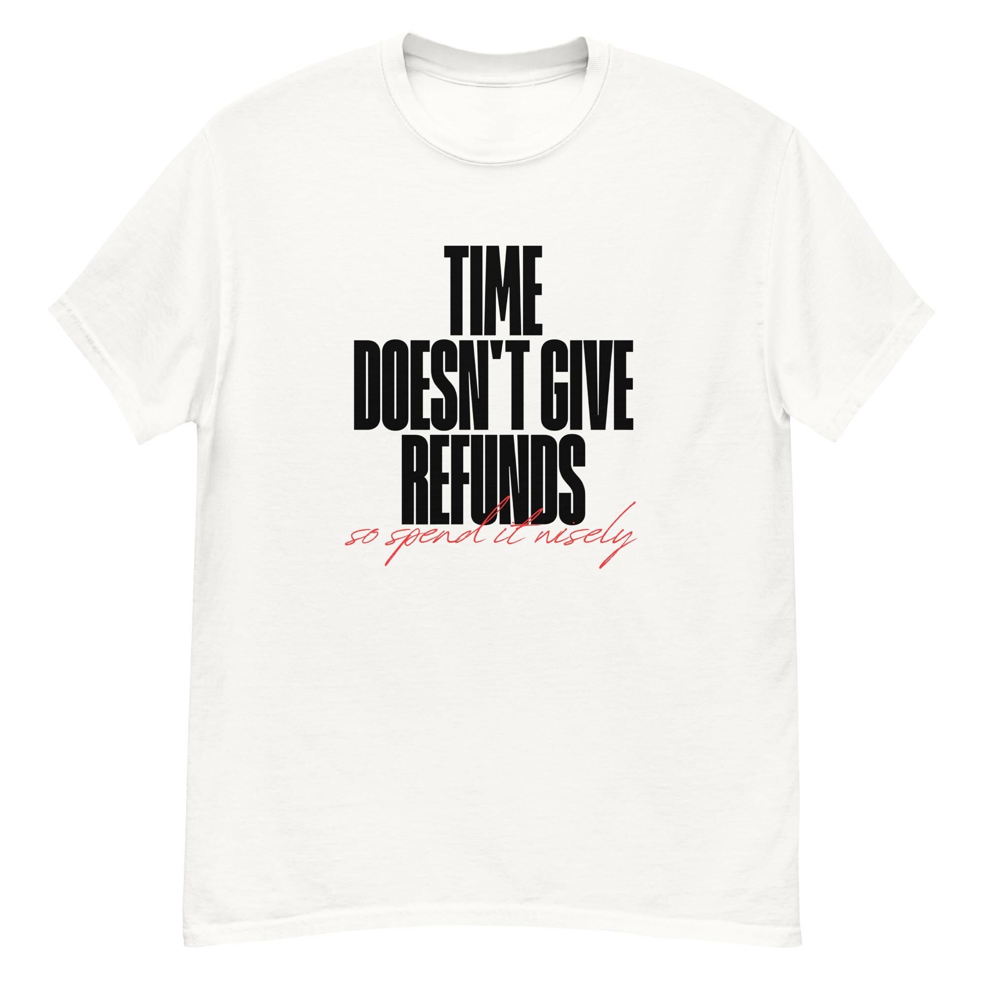 Time doesn't give refunds. Unisex classic tee.