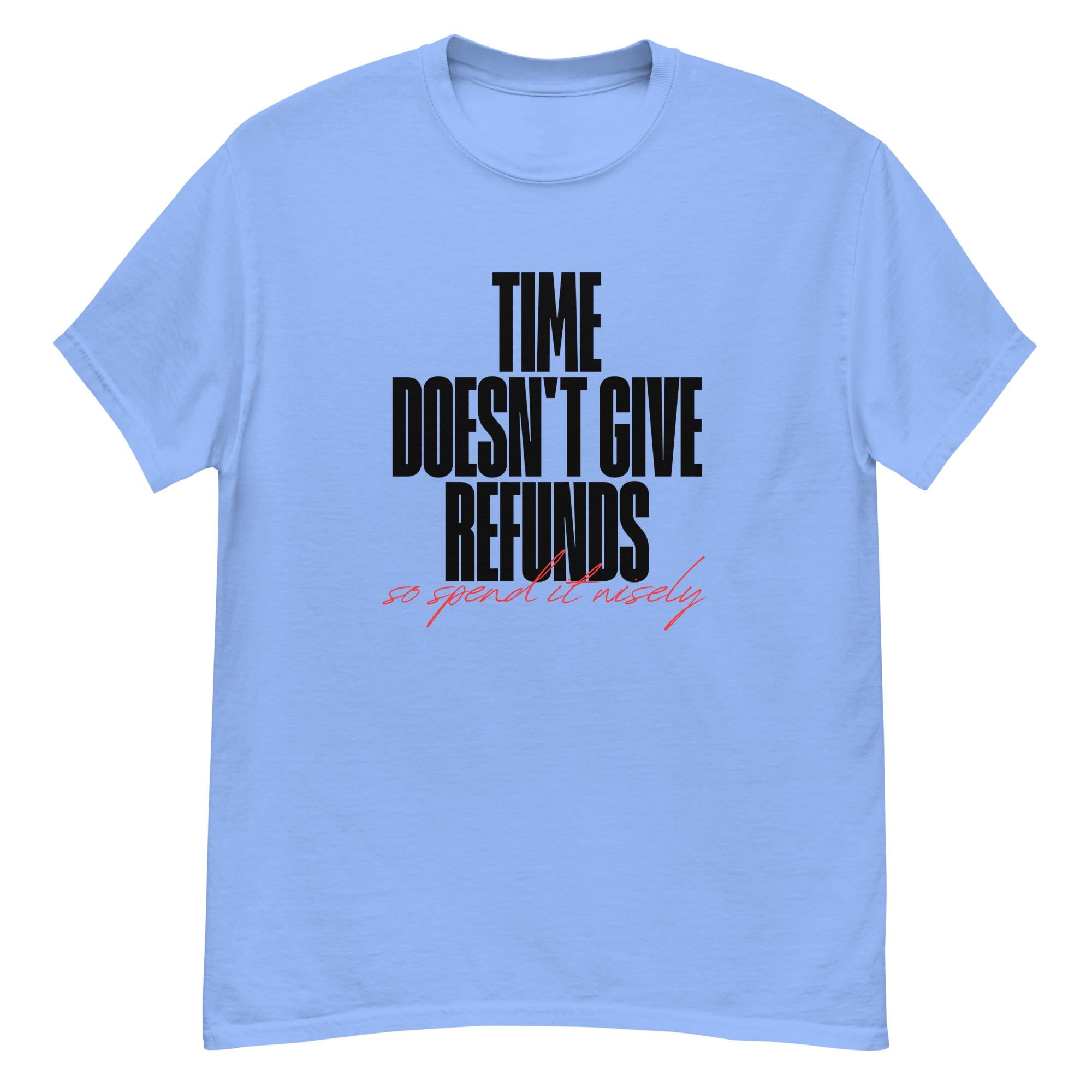 Time doesn't give refunds. Unisex classic tee.