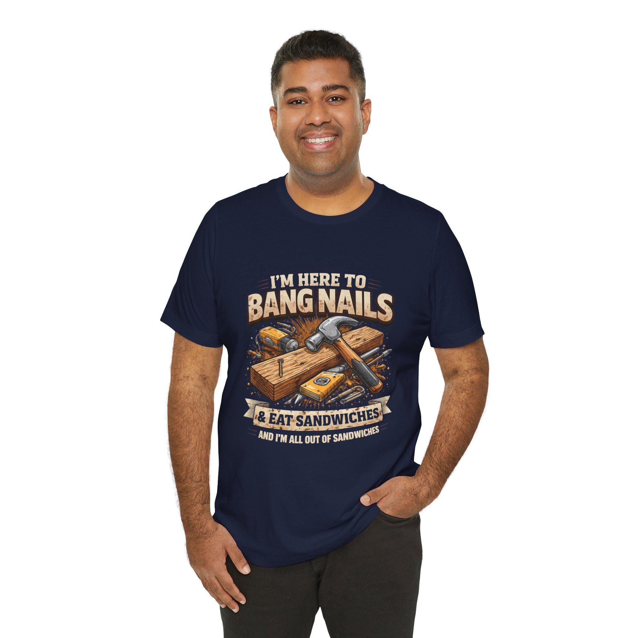 I'm Here to Bang Nails woodworking T-Shirt | Hammer & Sandwiches Carpenter Tee
