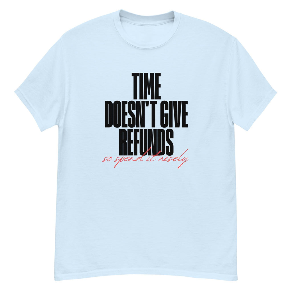 Time doesn't give refunds. Unisex classic tee.