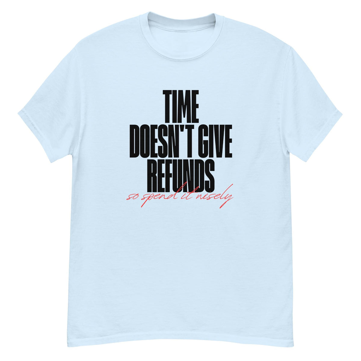 Time doesn't give refunds. Unisex classic tee.