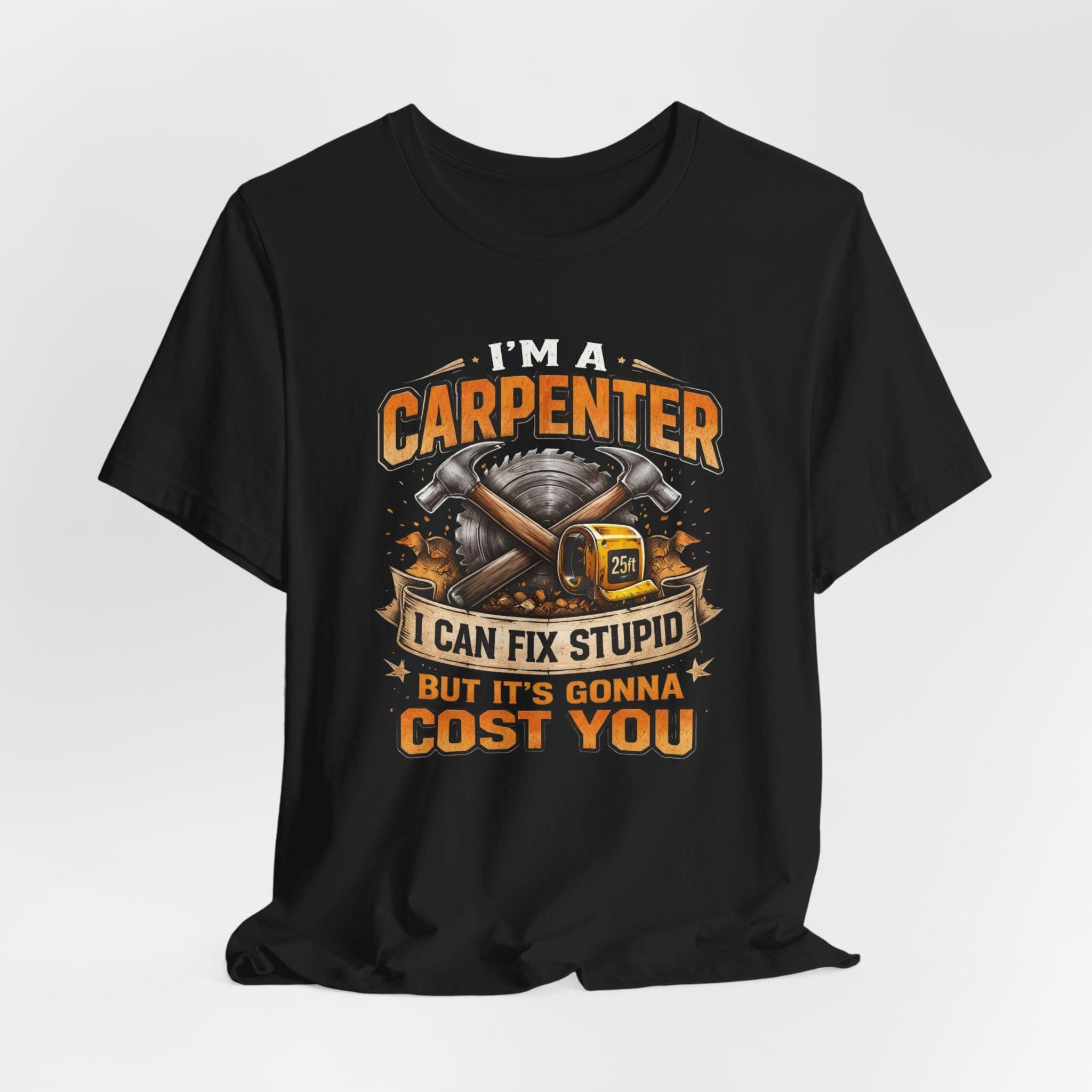 I'm a Carpenter I Can Fix Stupid Tee | Carpenter T-Shirt, Toolbox Graphic