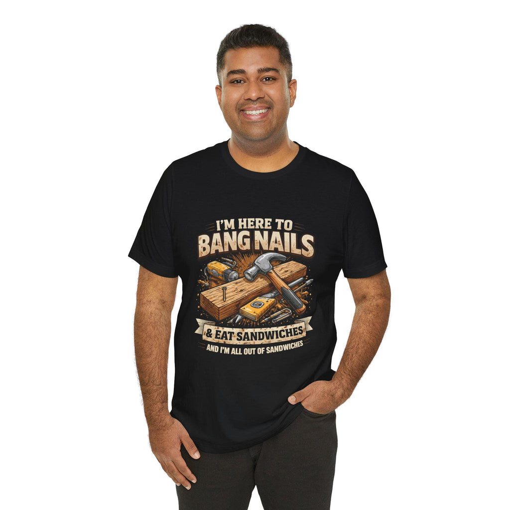 I'm Here to Bang Nails woodworking T-Shirt | Hammer & Sandwiches Carpenter Tee