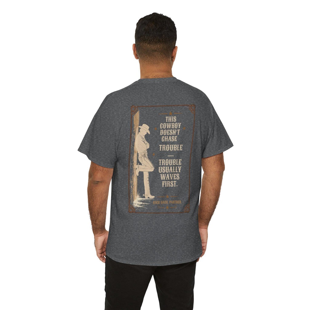 This Cowboy Doesn't Chase Trouble T-Shirt | Western Quote Graphic Tee