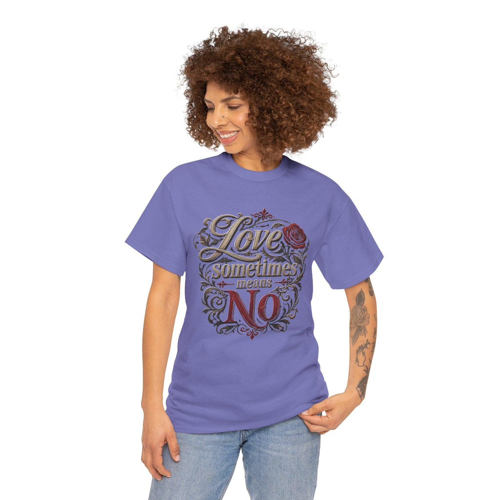Love Sometimes Means No T-Shirt | Script Rose Illustration Slogan Tee