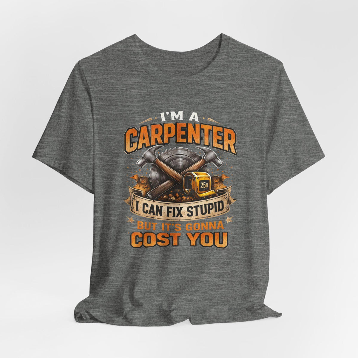 I'm a Carpenter I Can Fix Stupid Tee | Carpenter T-Shirt, Toolbox Graphic