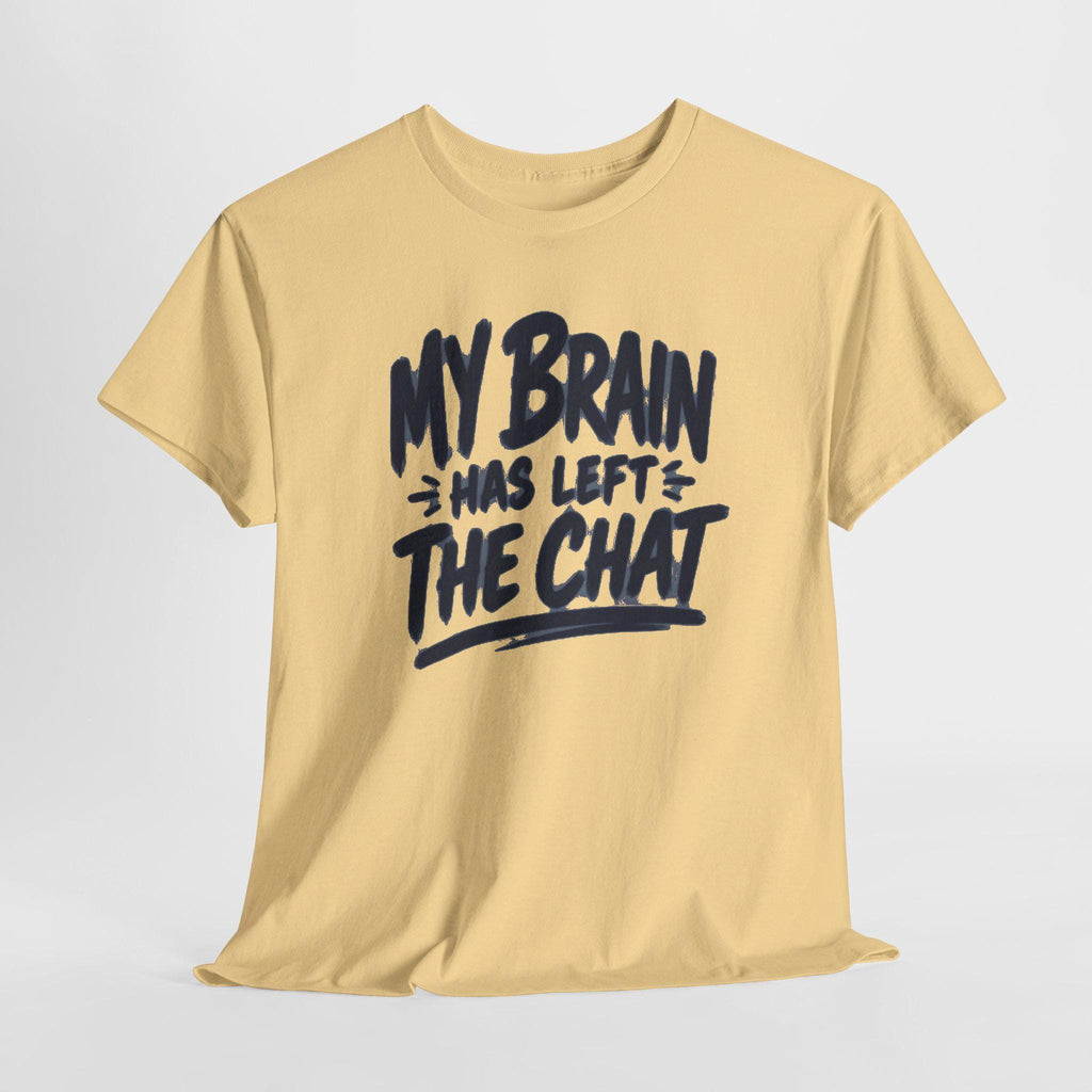 My Brain Has Left The Chat T-Shirt | Funny Quote Tee, Shirt for him