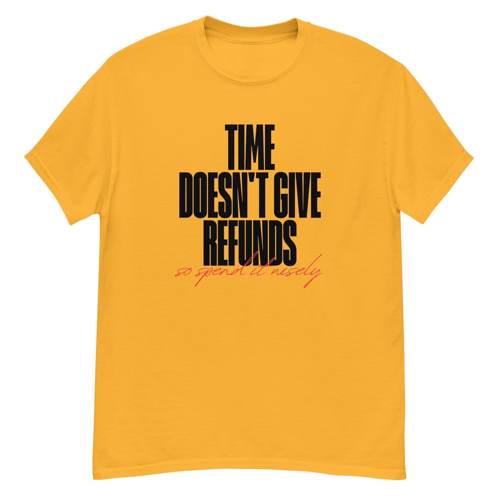 Time doesn't give refunds. Unisex classic tee.