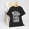 Dear Santa I Can Explain But First Coffee T-Shirt | Christmas Coffee Tee