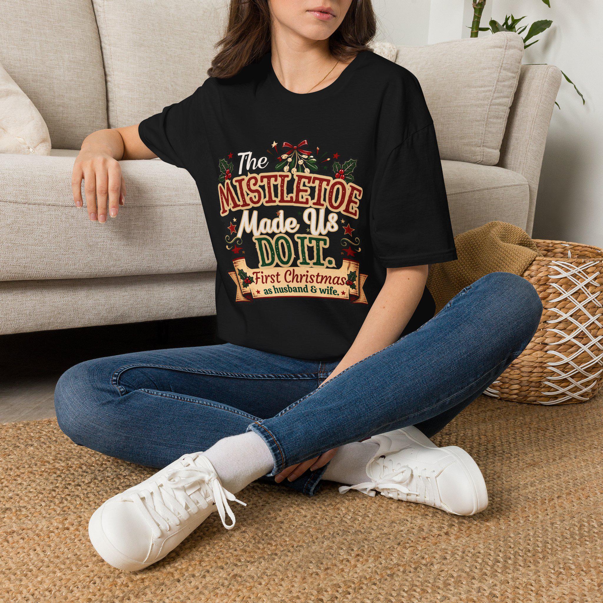 The Mistletoe Made Us Do It T-Shirt | Christmas Holiday Tee/Couples First Christmas