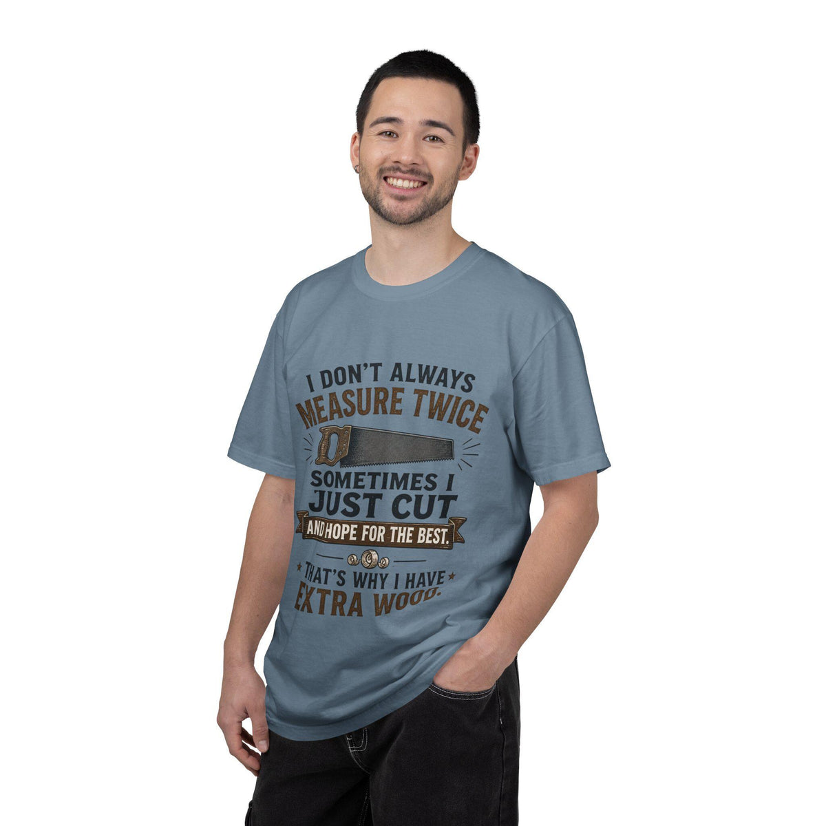 I Don't Always Measure Twice Sometimes I Just Cut T-shirt | Woodworking Saw Tee