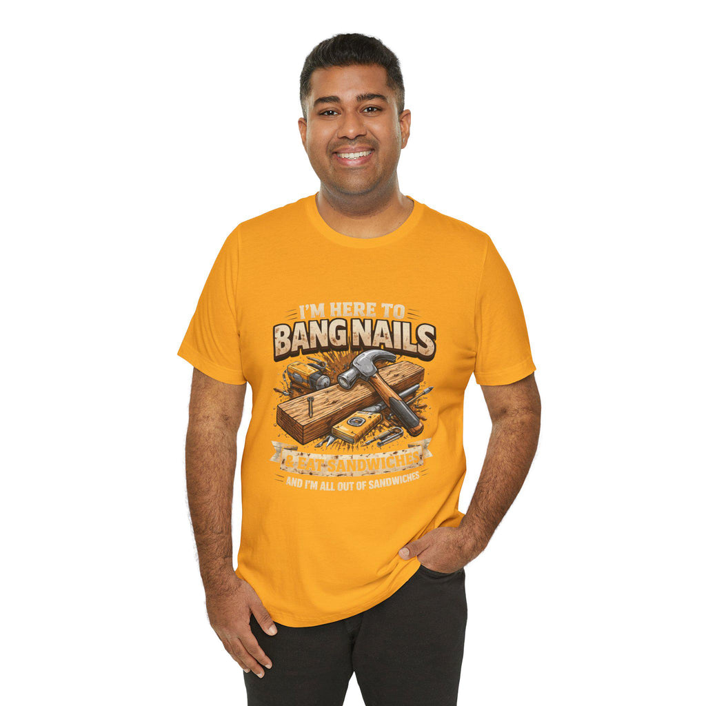 I'm Here to Bang Nails woodworking T-Shirt | Hammer & Sandwiches Carpenter Tee