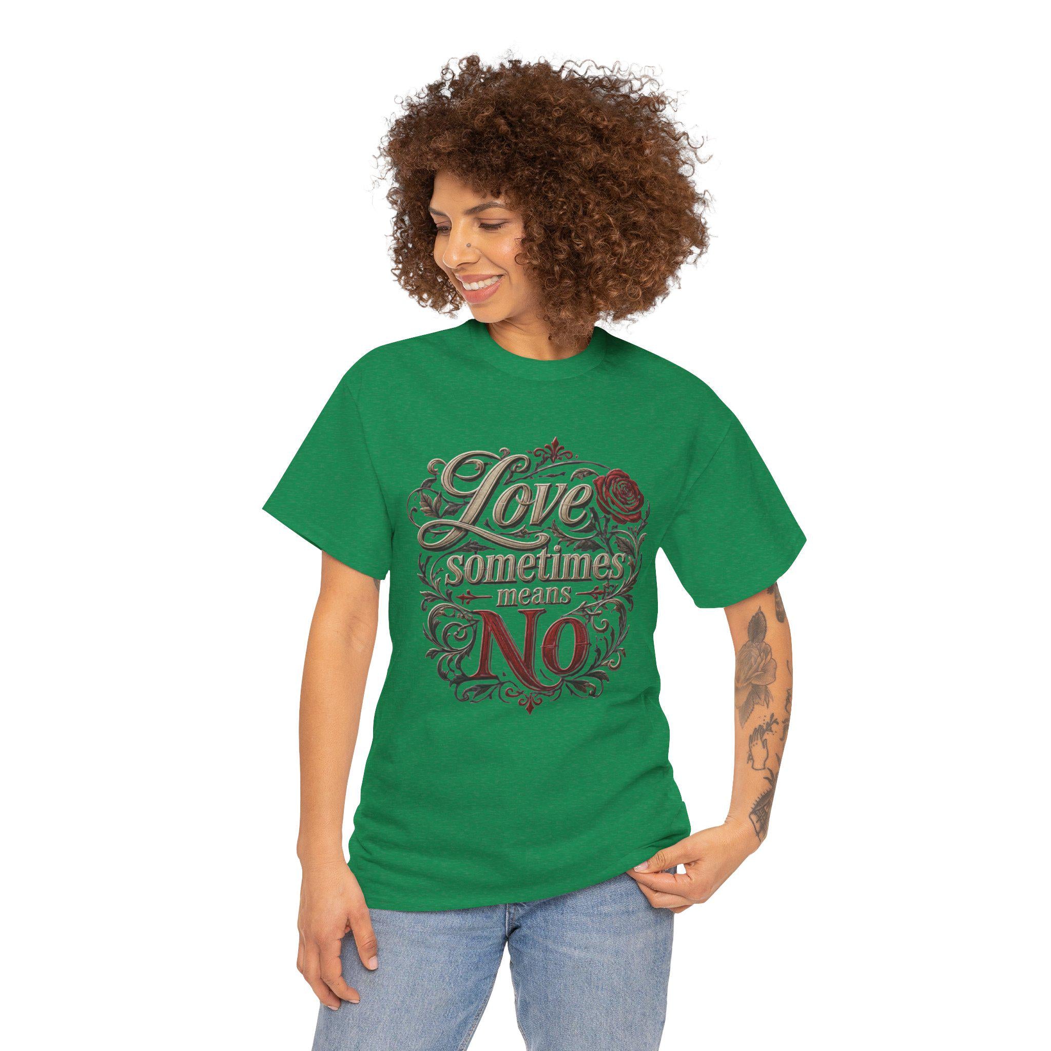 Love Sometimes Means No T-Shirt | Script Rose Illustration Slogan Tee