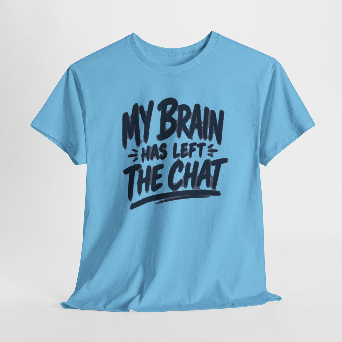 My Brain Has Left The Chat T-Shirt | Funny Quote Tee, Shirt for him