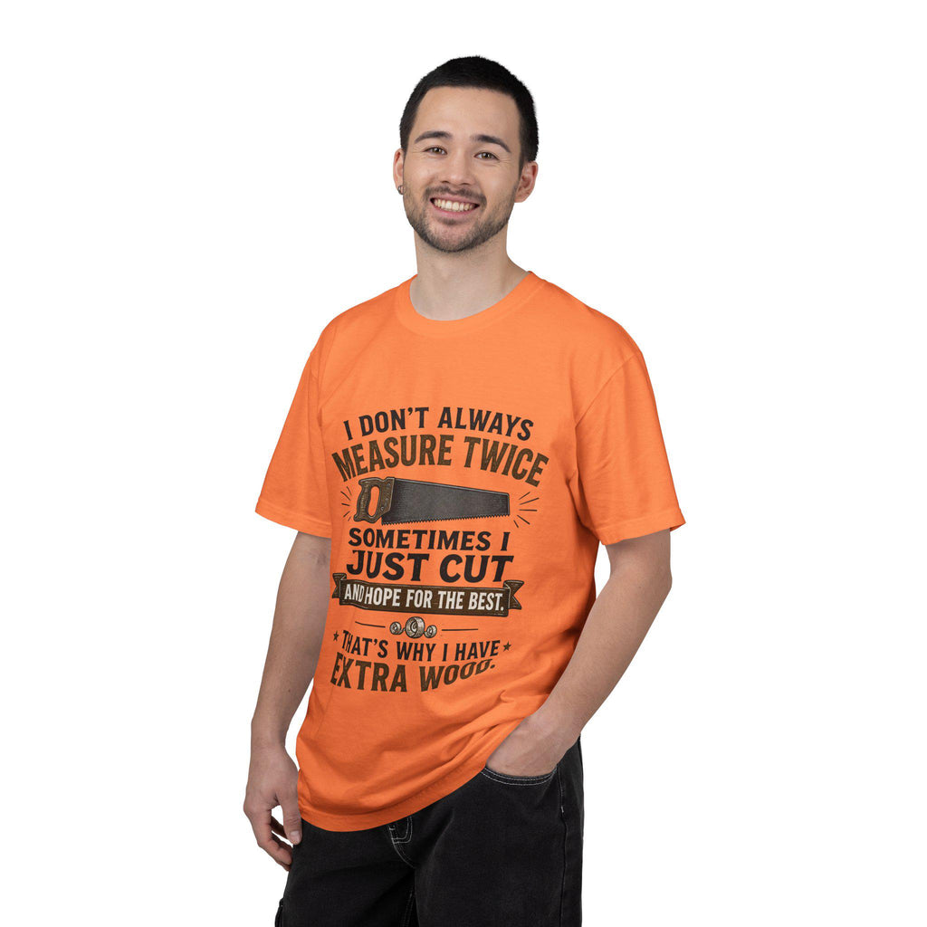 I Don't Always Measure Twice Sometimes I Just Cut T-shirt | Woodworking Saw Tee