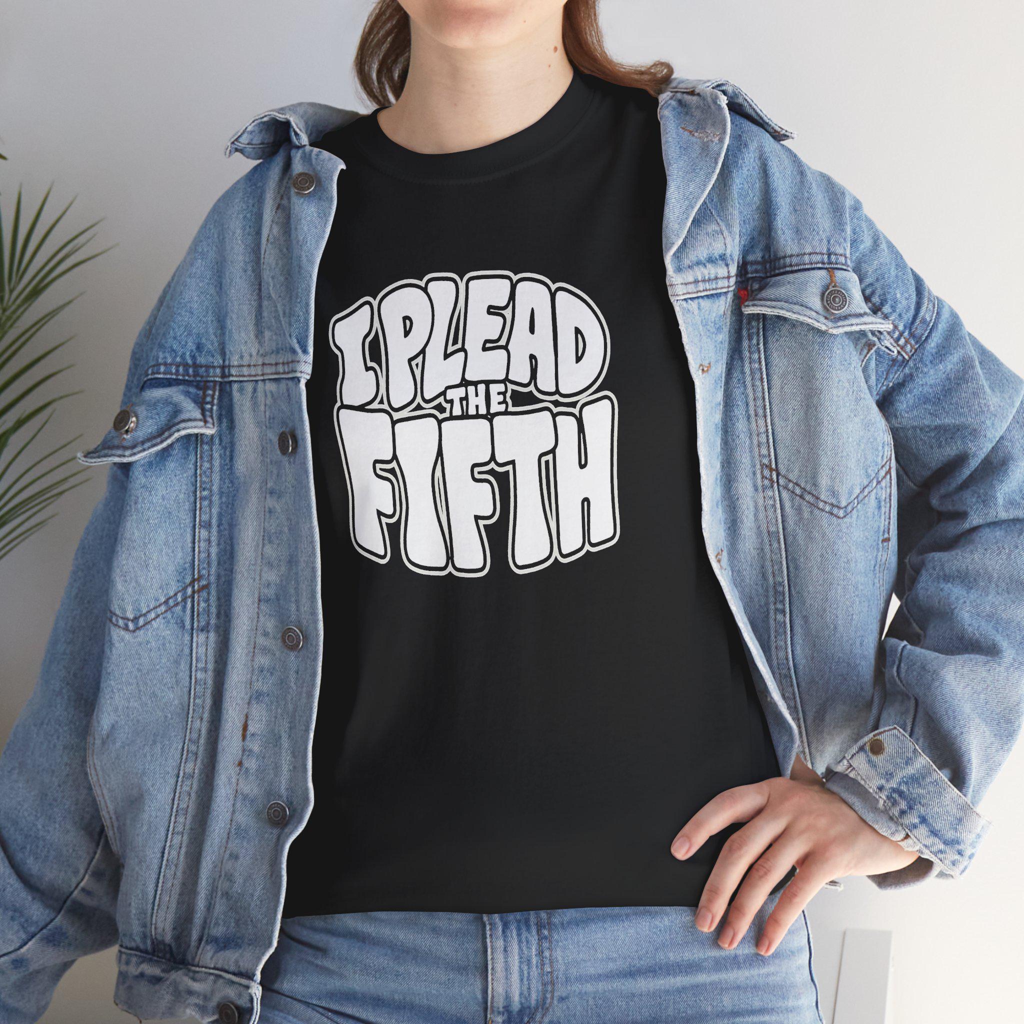 I plead the 5th T-Shirt |