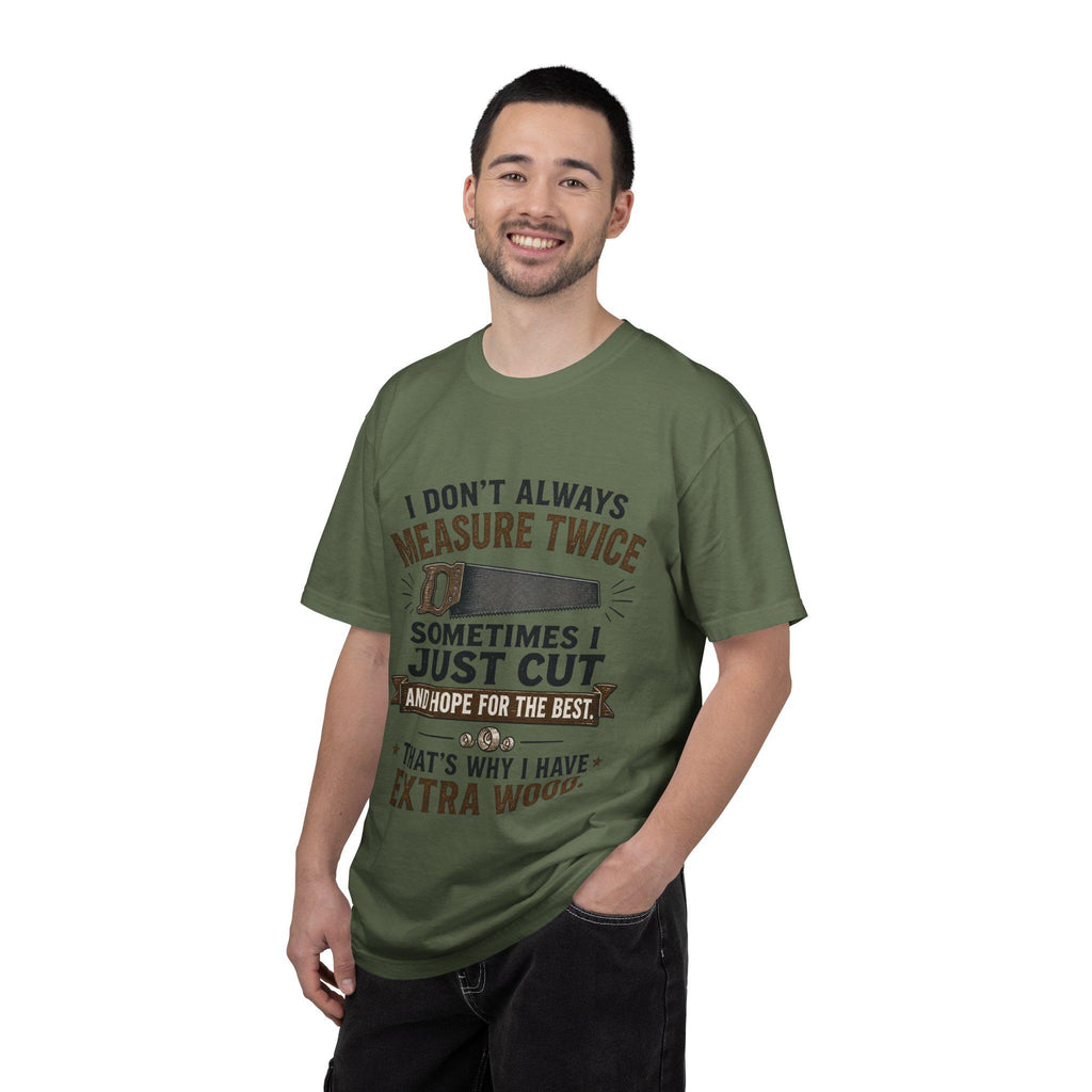 I Don't Always Measure Twice Sometimes I Just Cut T-shirt | Woodworking Saw Tee