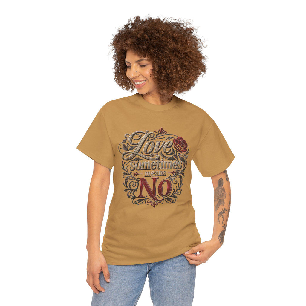 Love Sometimes Means No T-Shirt | Script Rose Illustration Slogan Tee