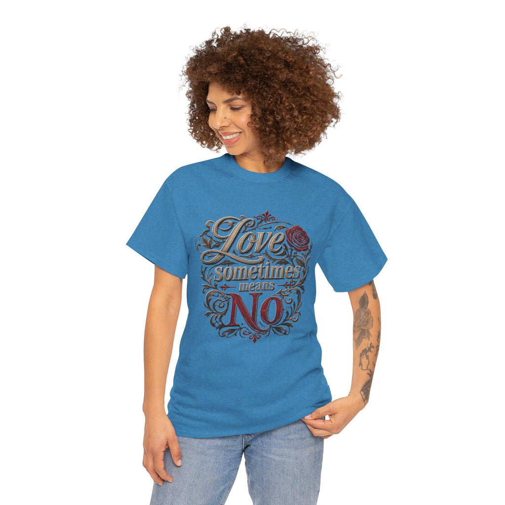 Love Sometimes Means No T-Shirt | Script Rose Illustration Slogan Tee