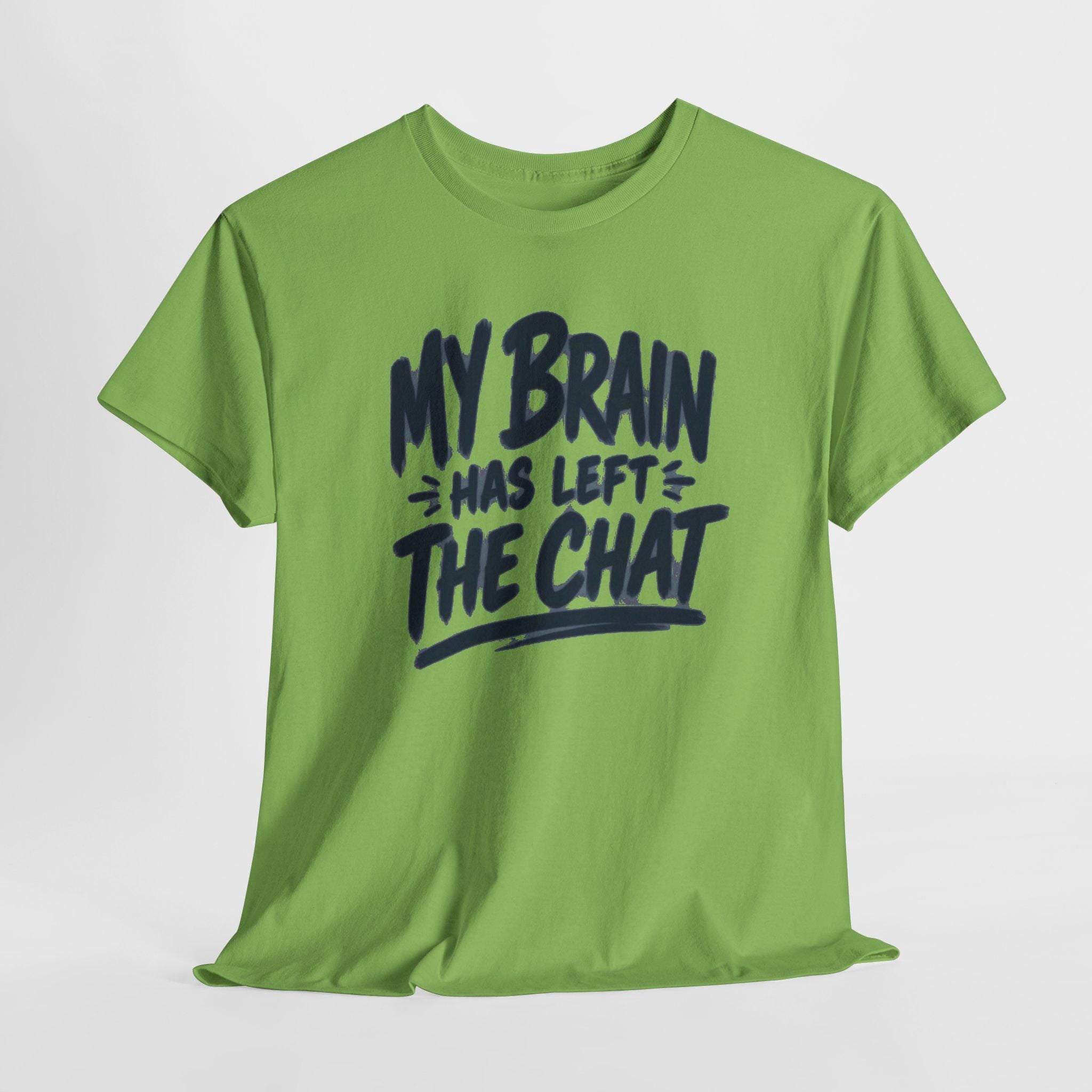 My Brain Has Left The Chat T-Shirt | Funny Quote Tee, Shirt for him