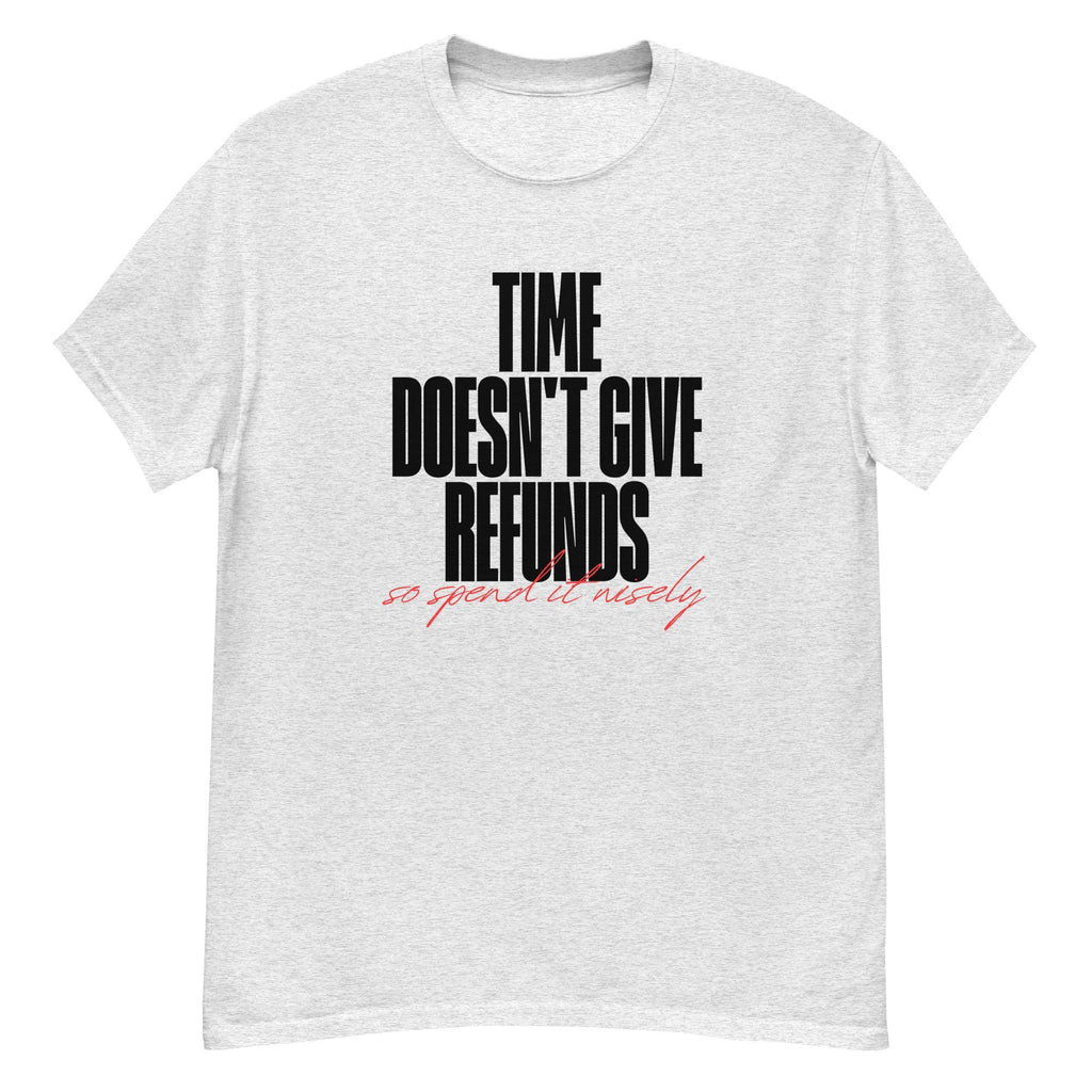 Time doesn't give refunds. Unisex classic tee.