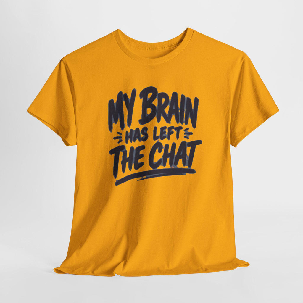 My Brain Has Left The Chat T-Shirt | Funny Quote Tee, Shirt for him