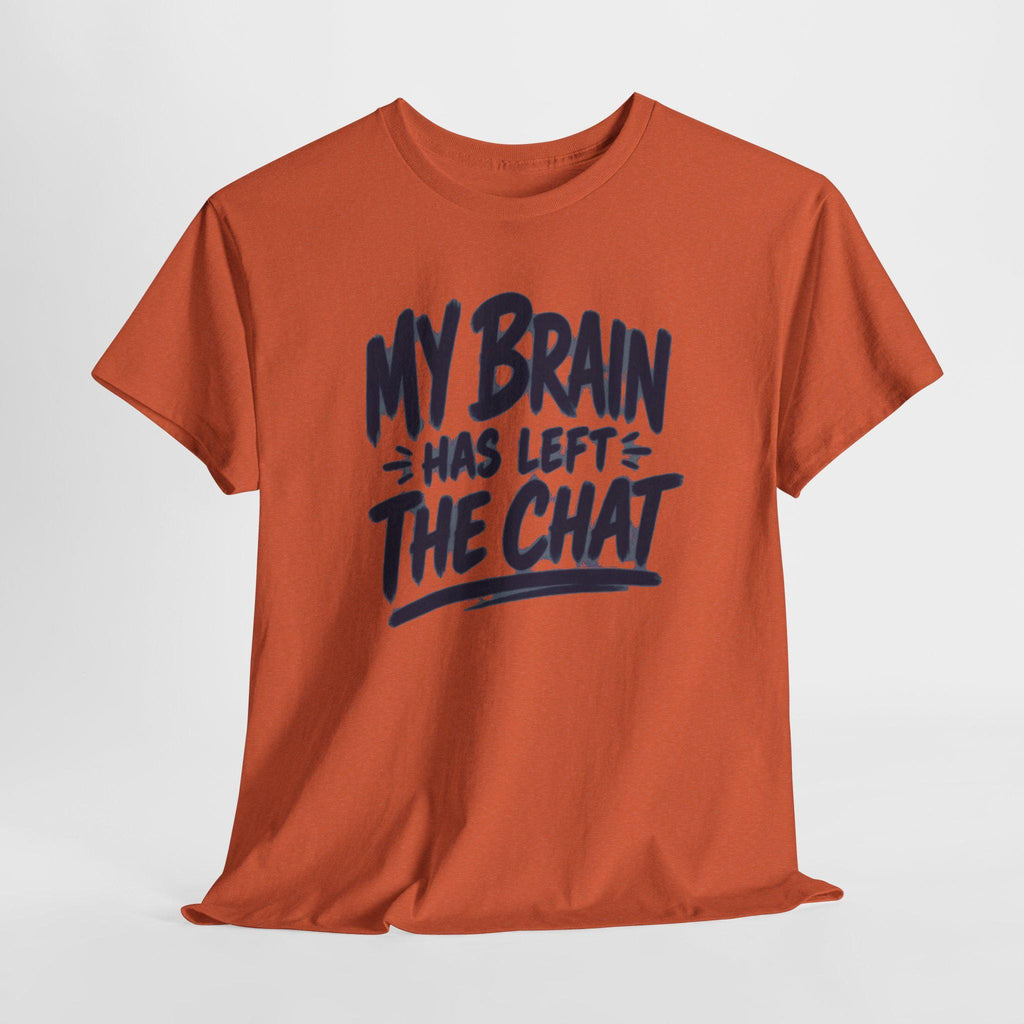 My Brain Has Left The Chat T-Shirt | Funny Quote Tee, Shirt for him