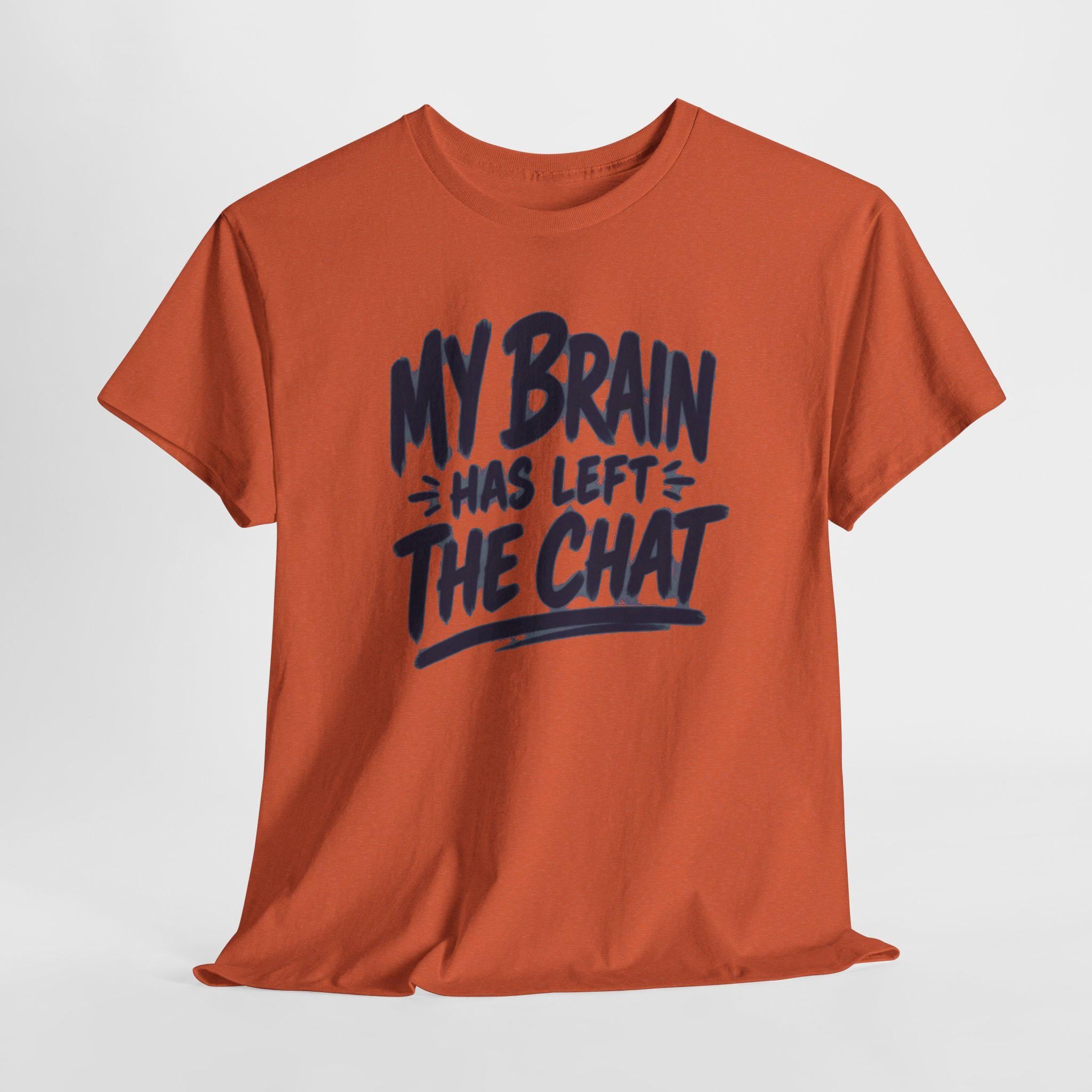 My Brain Has Left The Chat T-Shirt | Funny Quote Tee, Shirt for him