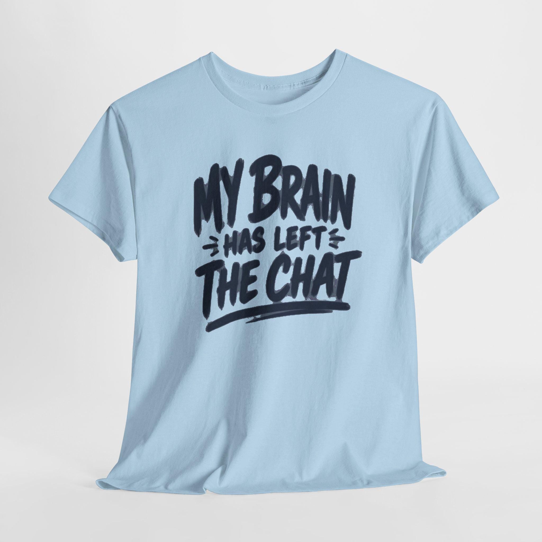 My Brain Has Left The Chat T-Shirt | Funny Quote Tee, Shirt for him