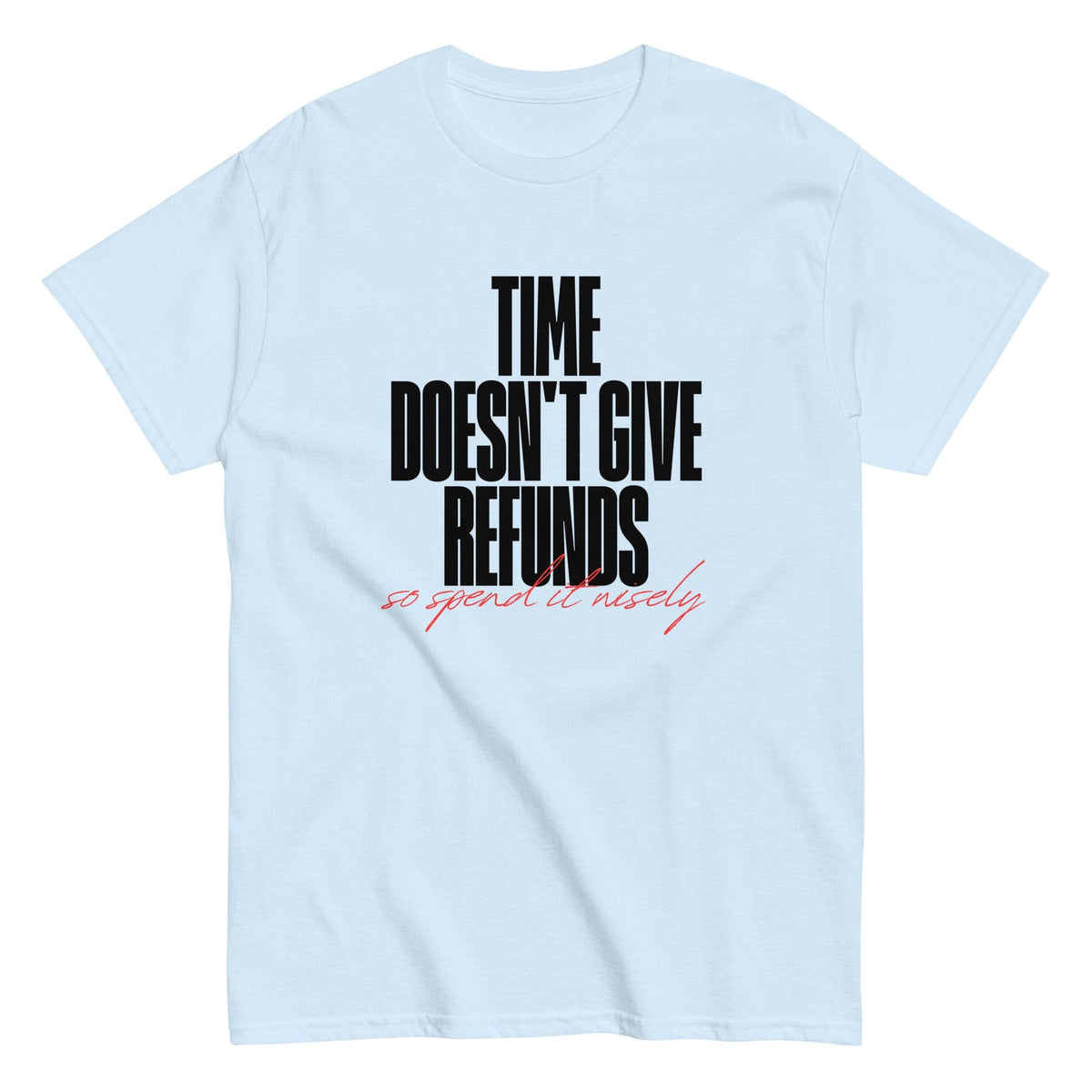 Time doesn't give refunds. Unisex classic tee.