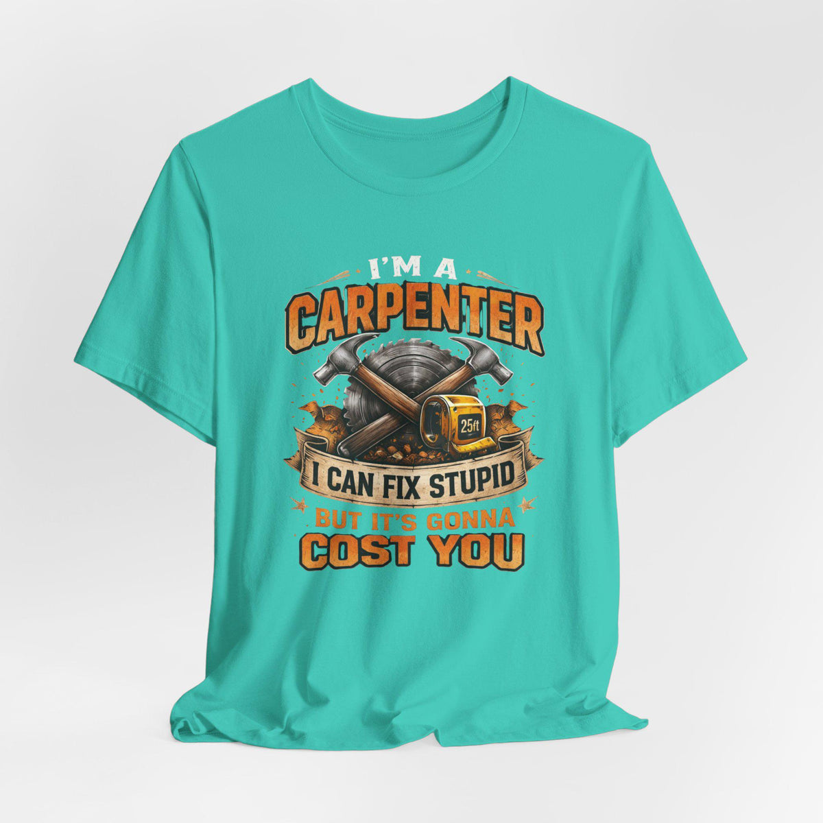 I'm a Carpenter I Can Fix Stupid Tee | Carpenter T-Shirt, Toolbox Graphic