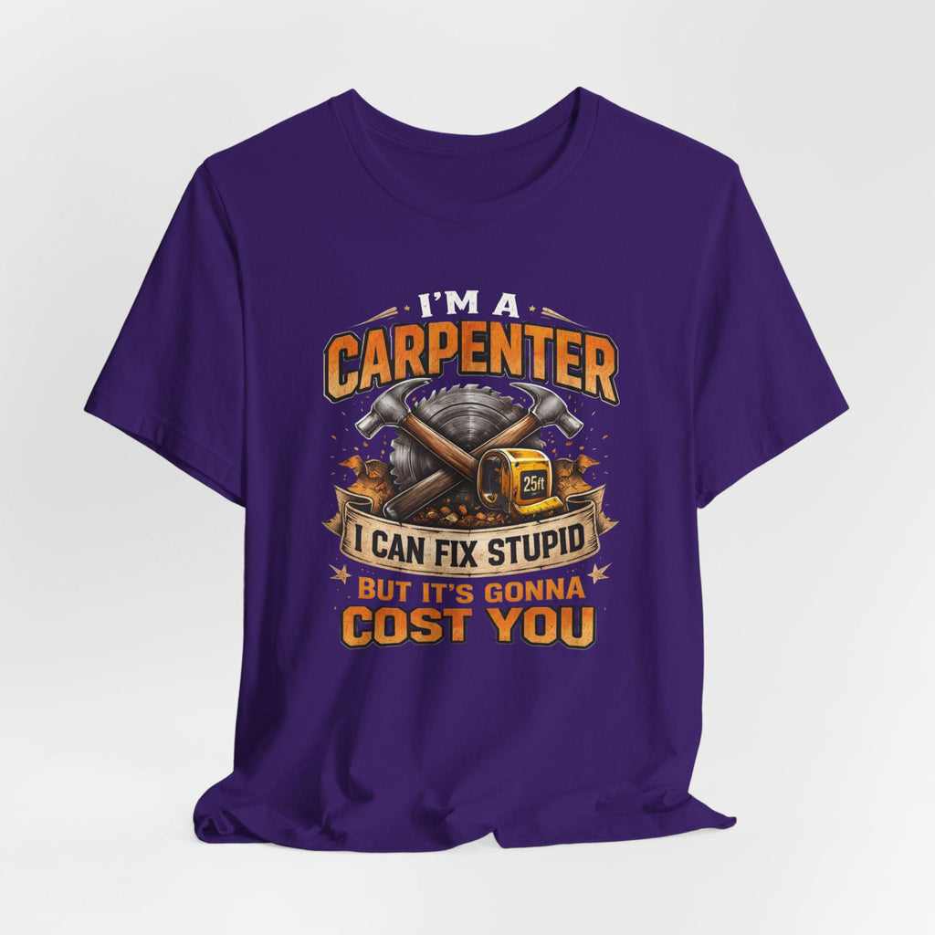 I'm a Carpenter I Can Fix Stupid Tee | Carpenter T-Shirt, Toolbox Graphic