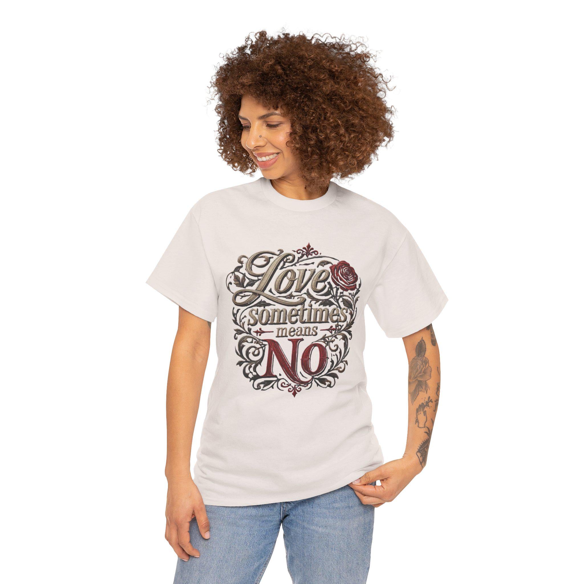 Love Sometimes Means No T-Shirt | Script Rose Illustration Slogan Tee