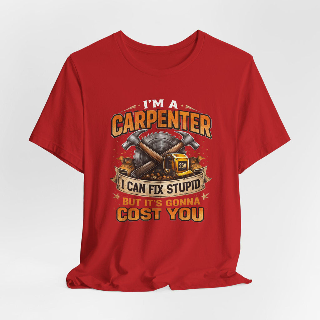 I'm a Carpenter I Can Fix Stupid Tee | Carpenter T-Shirt, Toolbox Graphic