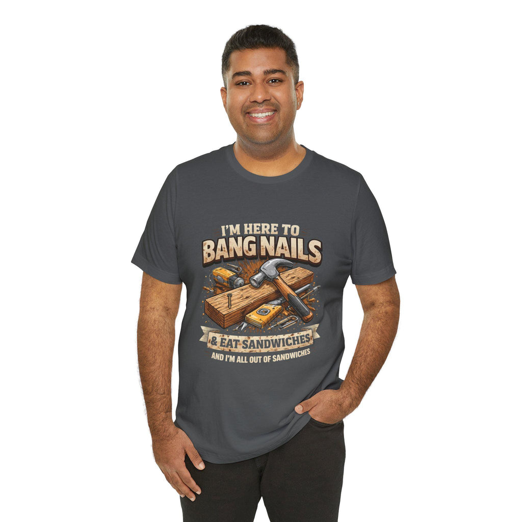I'm Here to Bang Nails woodworking T-Shirt | Hammer & Sandwiches Carpenter Tee