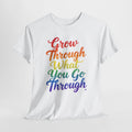 Grow Through What You Go Through Inspirational T-Shirt, Rainbow Script Positive Quote Tee, Mental Health Gift, Self Care Unisex Shirt