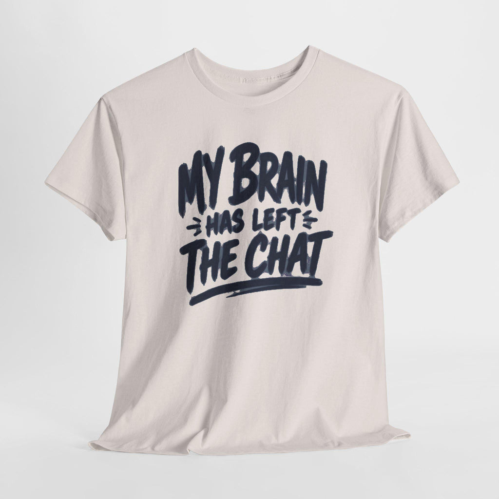 My Brain Has Left The Chat T-Shirt | Funny Quote Tee, Shirt for him