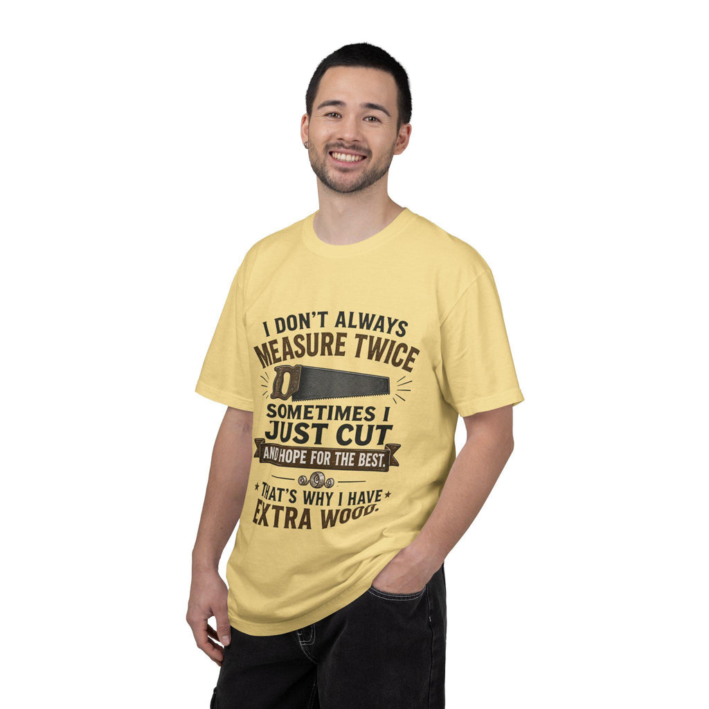 I Don't Always Measure Twice Sometimes I Just Cut T-shirt | Woodworking Saw Tee