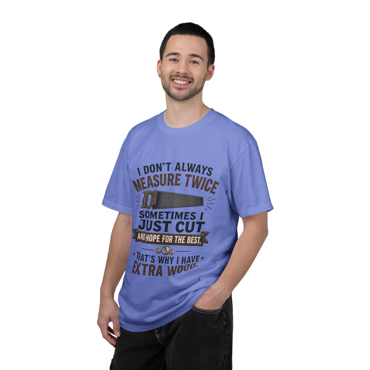 I Don't Always Measure Twice Sometimes I Just Cut T-shirt | Woodworking Saw Tee