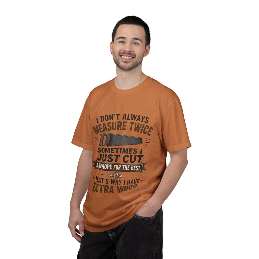 I Don't Always Measure Twice Sometimes I Just Cut T-shirt | Woodworking Saw Tee