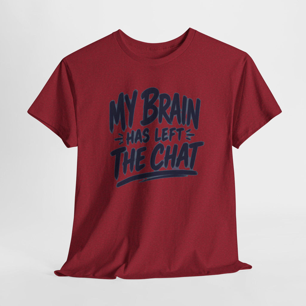 My Brain Has Left The Chat T-Shirt | Funny Quote Tee, Shirt for him