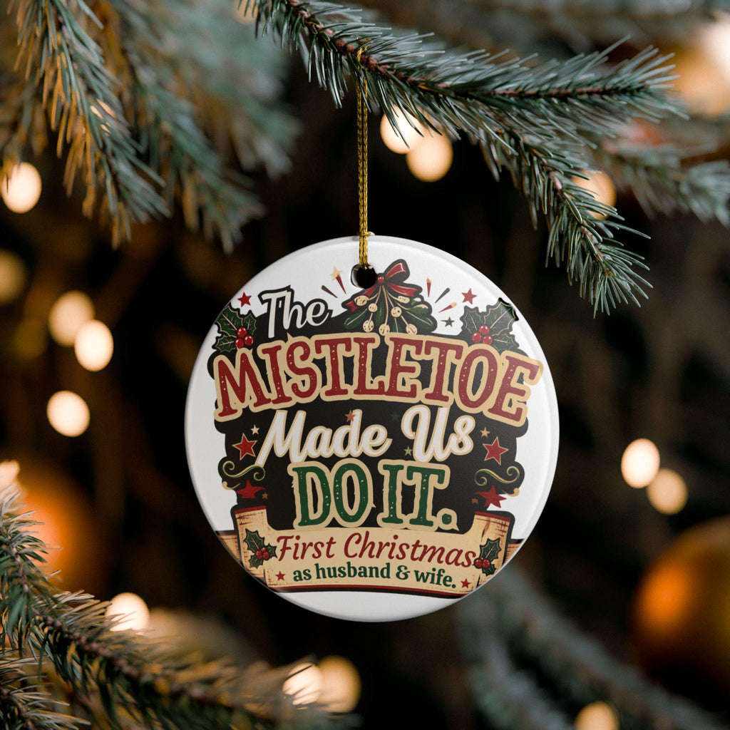 Mistletoe Made Us Do It Ceramic Ornament | First Christmas as Husband & Wife